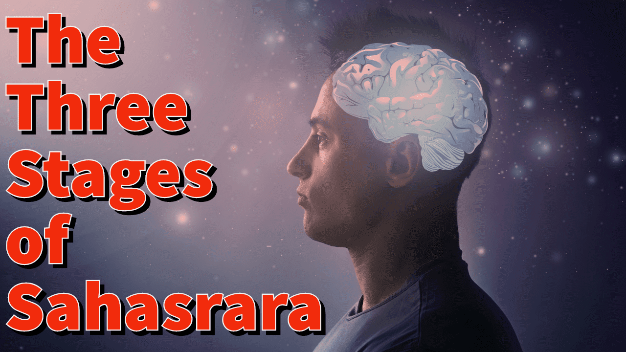 The Three Stages Of Sahasrara